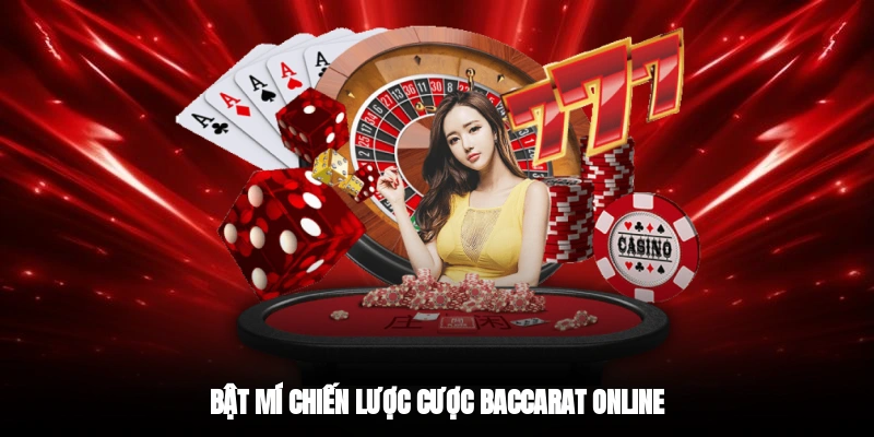 Bật mí chiến lược cược Baccarat Online