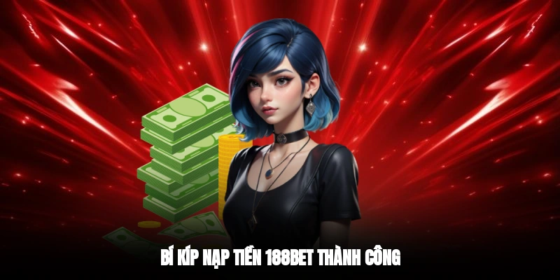 Bí kíp nạp tiền 188BET thành công