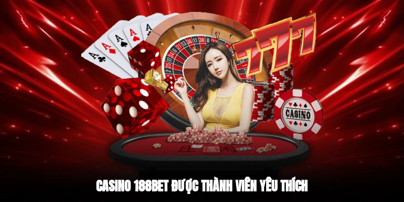Casino 188BET được thành viên yêu thích