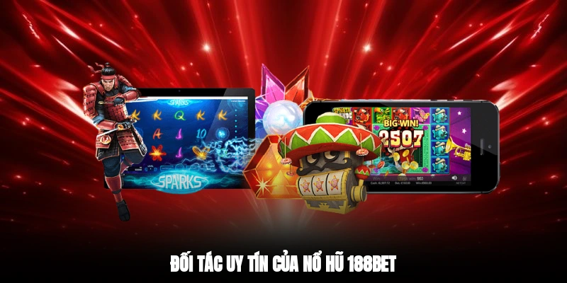 Đối tác uy tín của nổ hũ 188BET
