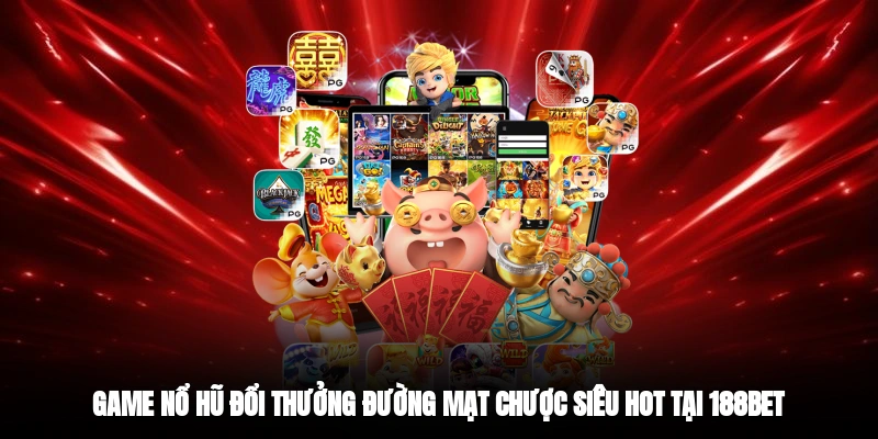 Game nổ hũ đổi thưởng Đường Mạt Chược siêu hot tại 188BET