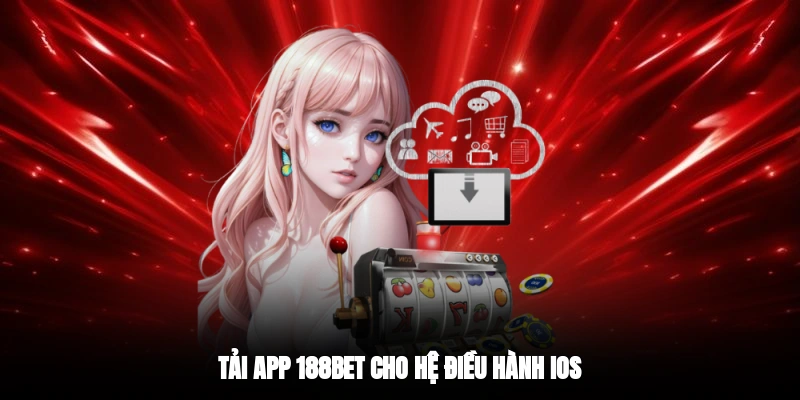 Tải app 188BET cho hệ điều hành iOS